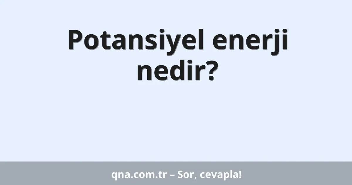 Potansiyel enerji nedir?