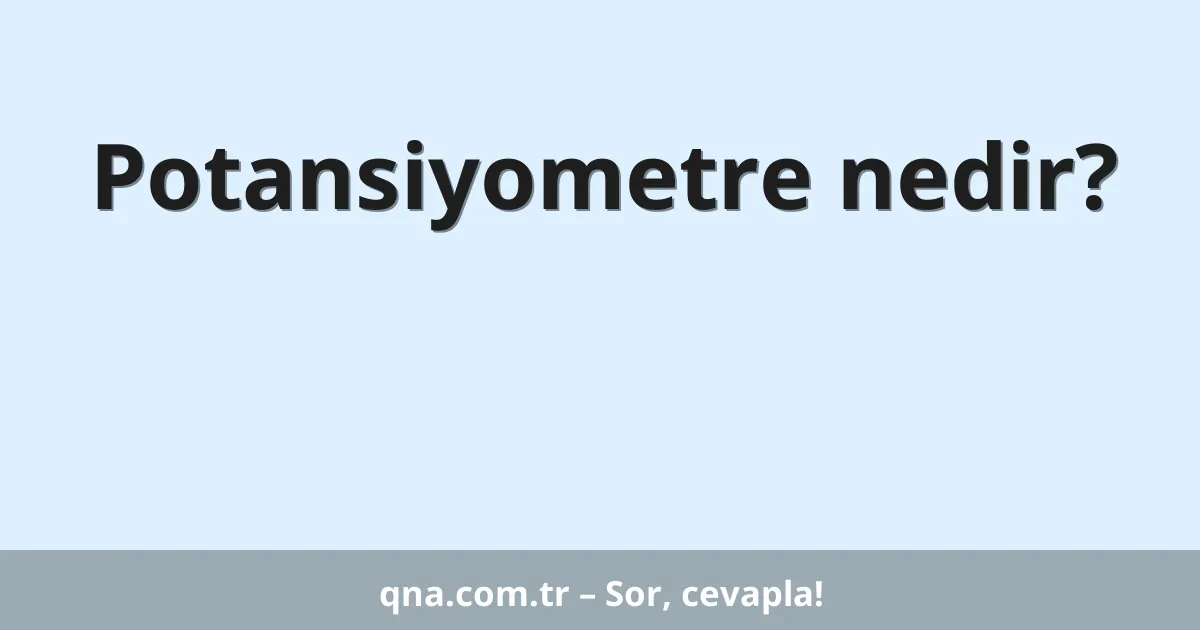 Potansiyometre nedir?