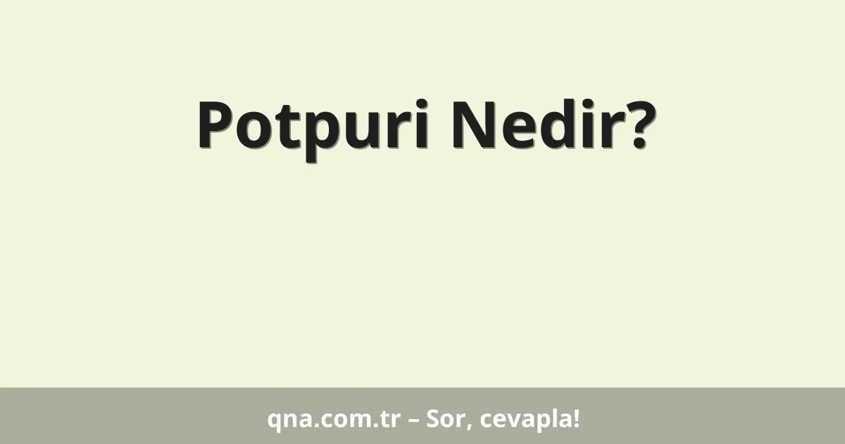 Potpuri Nedir?