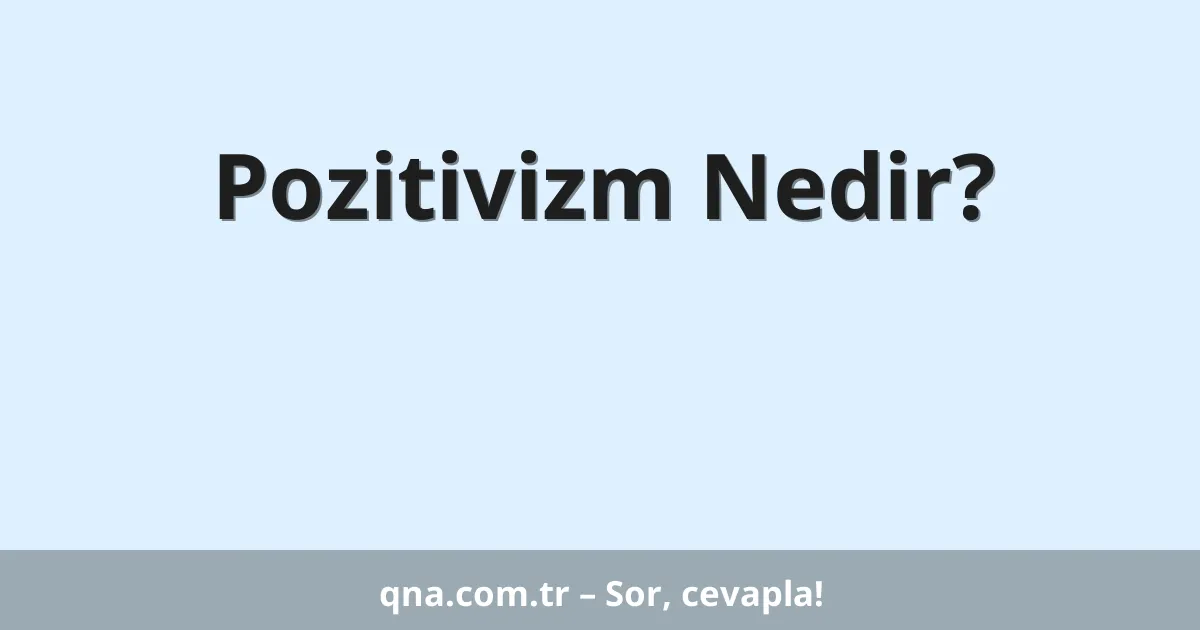 Pozitivizm Nedir?