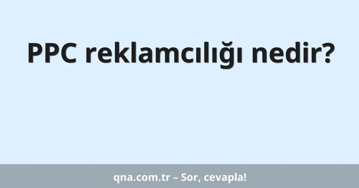 PPC reklamcılığı nedir?