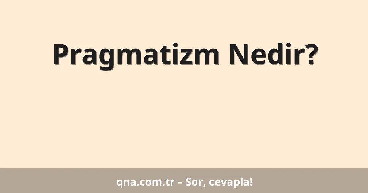 Pragmatizm Nedir?