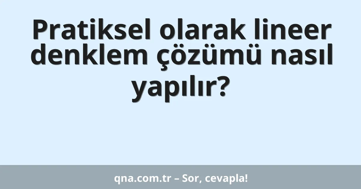 Pratiksel olarak lineer denklem çözümü nasıl yapılır?