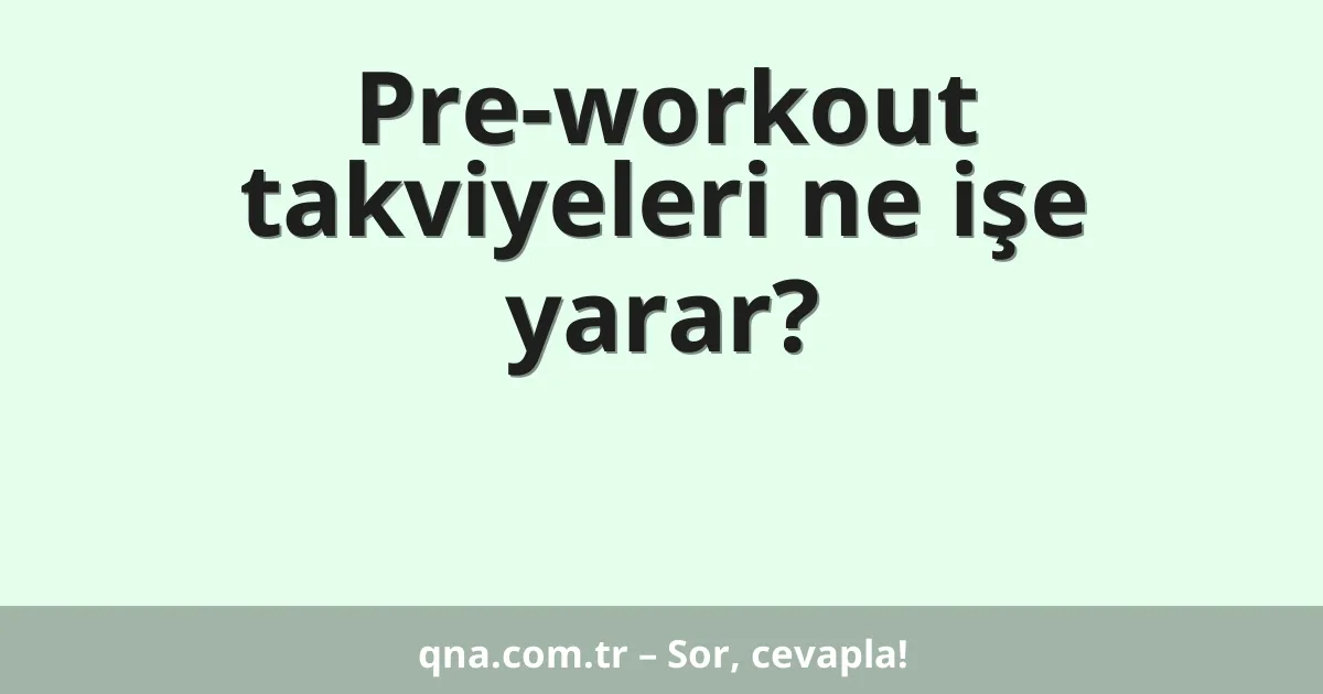 Pre-workout takviyeleri ne işe yarar?