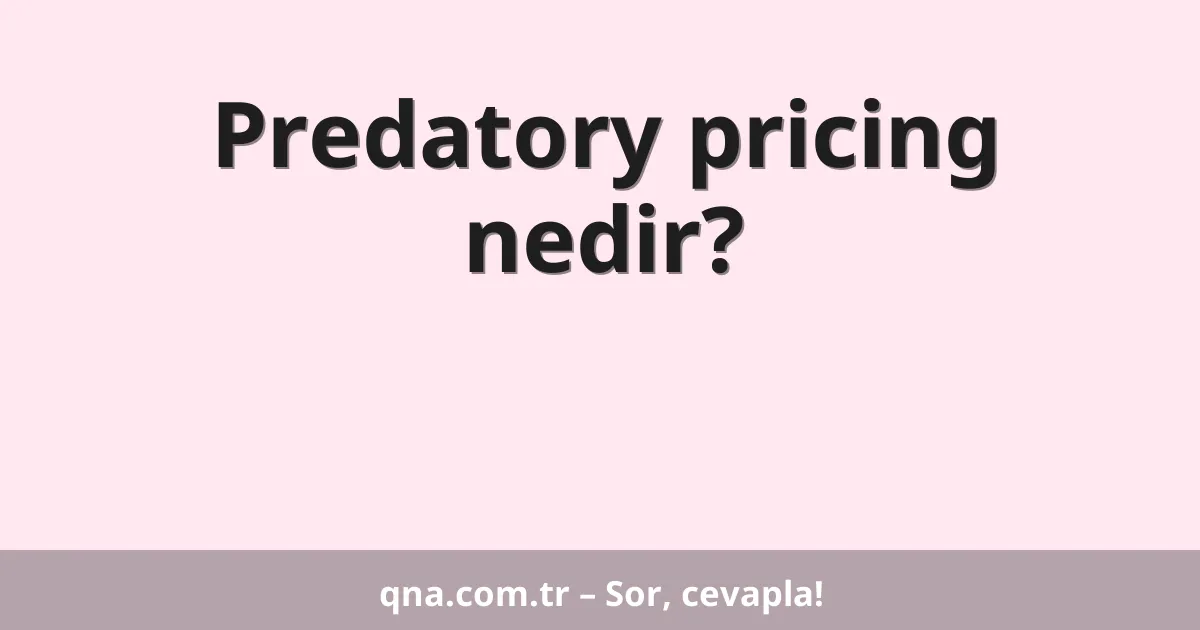 Predatory pricing nedir?