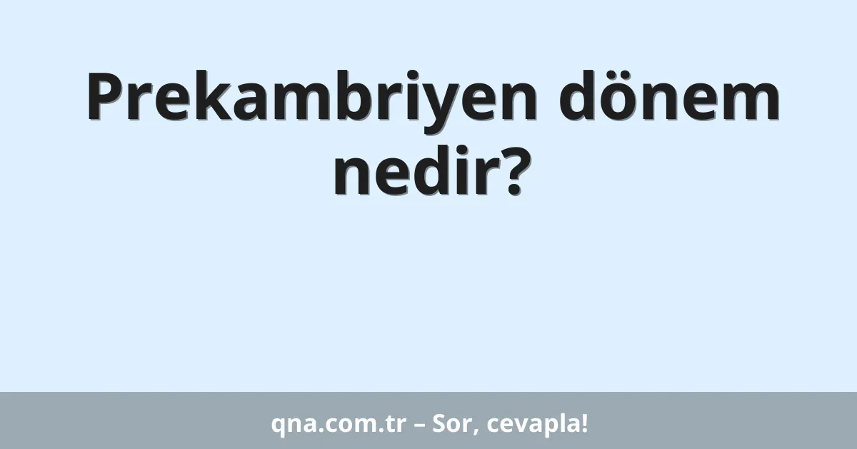 Prekambriyen dönem nedir?