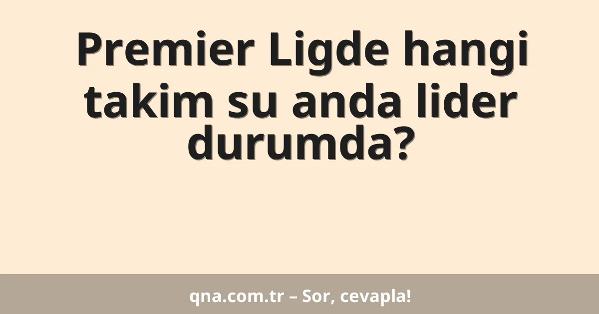 Premier Ligde hangi takim su anda lider durumda?