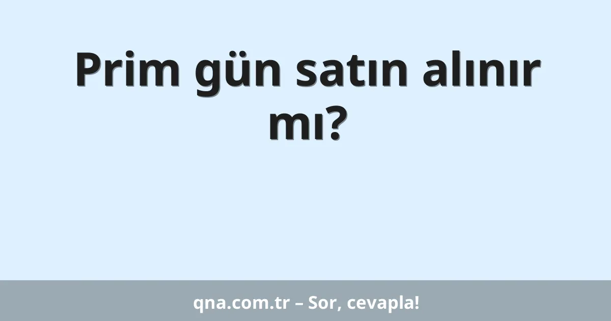 Prim gün satın alınır mı?