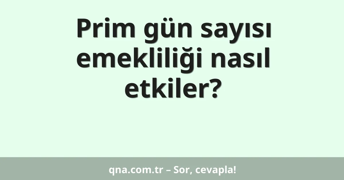 Prim gün sayısı emekliliği nasıl etkiler?