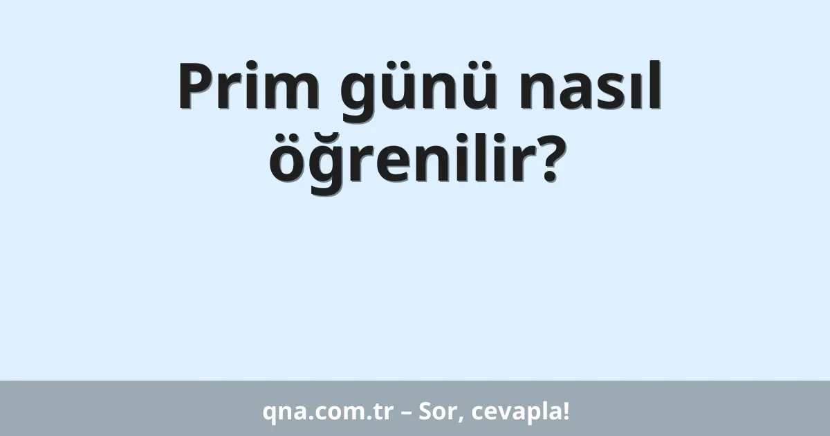 Prim günü nasıl öğrenilir?