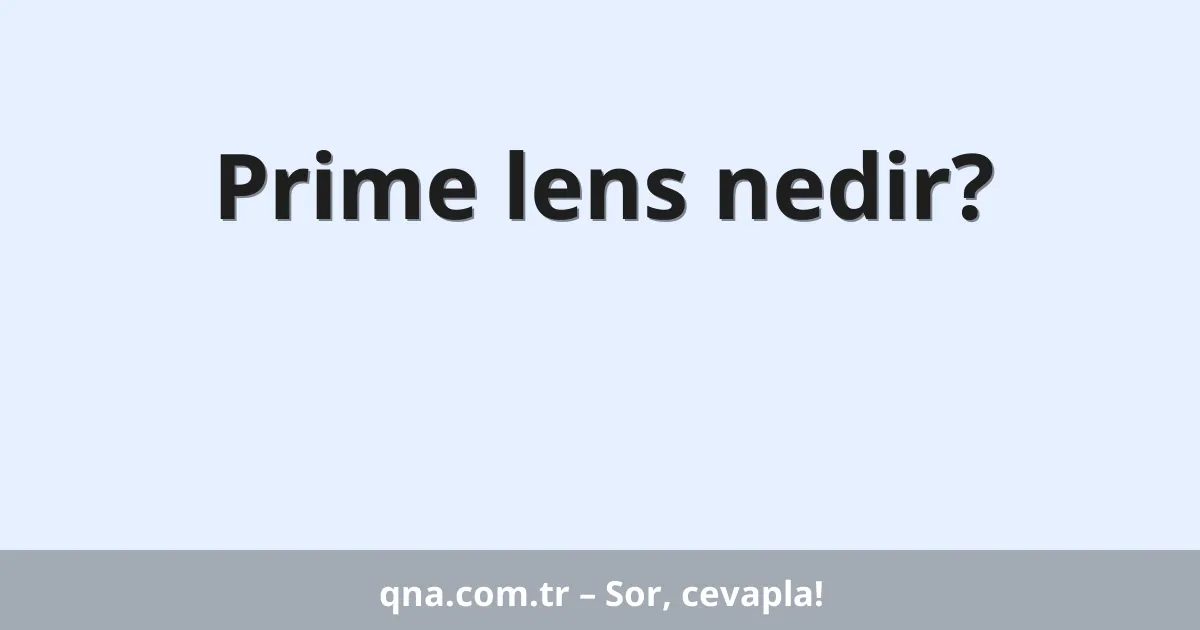 Prime lens nedir?