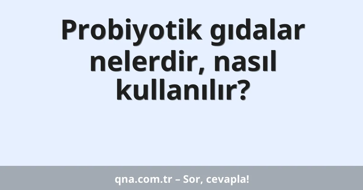Probiyotik gıdalar nelerdir, nasıl kullanılır?