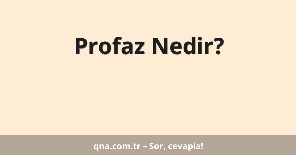 Profaz Nedir?