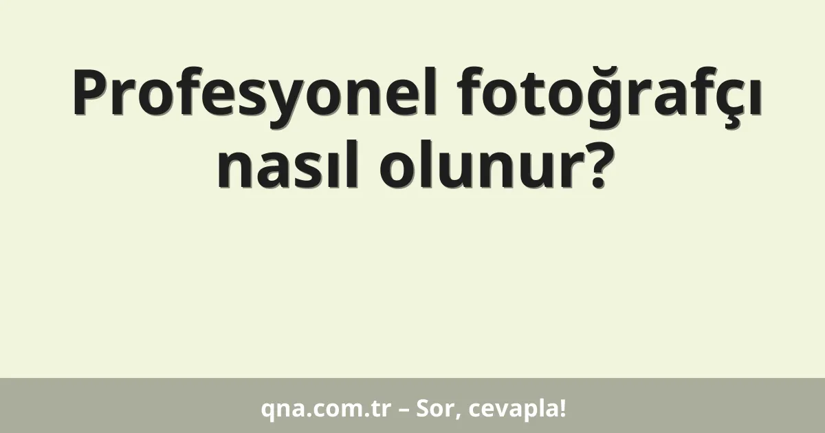Profesyonel fotoğrafçı nasıl olunur?