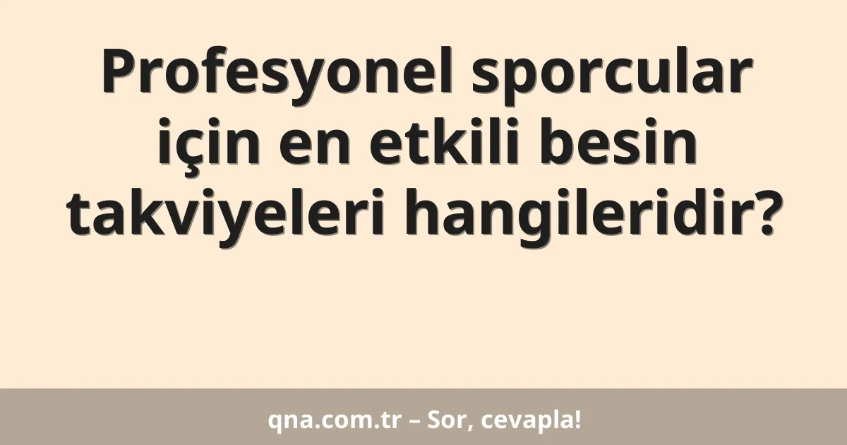 Profesyonel sporcular için en etkili besin takviyeleri hangileridir?