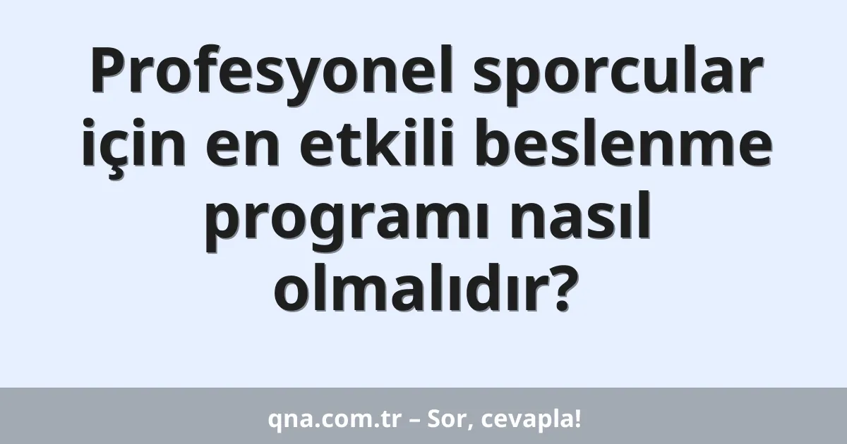Profesyonel sporcular için en etkili beslenme programı nasıl olmalıdır?