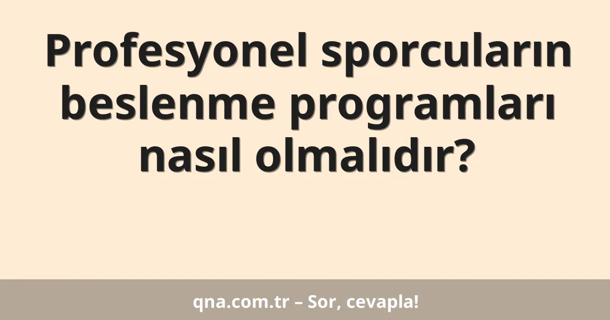 Profesyonel sporcuların beslenme programları nasıl olmalıdır?