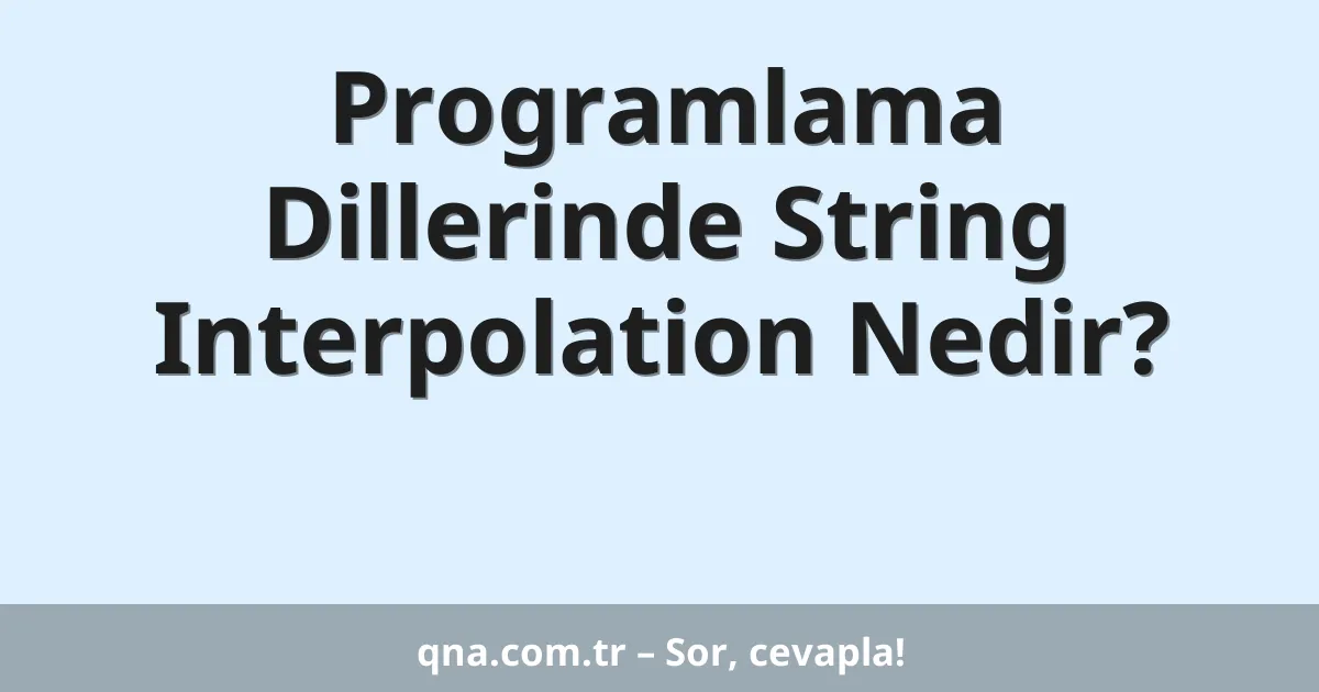Programlama Dillerinde String Interpolation Nedir?