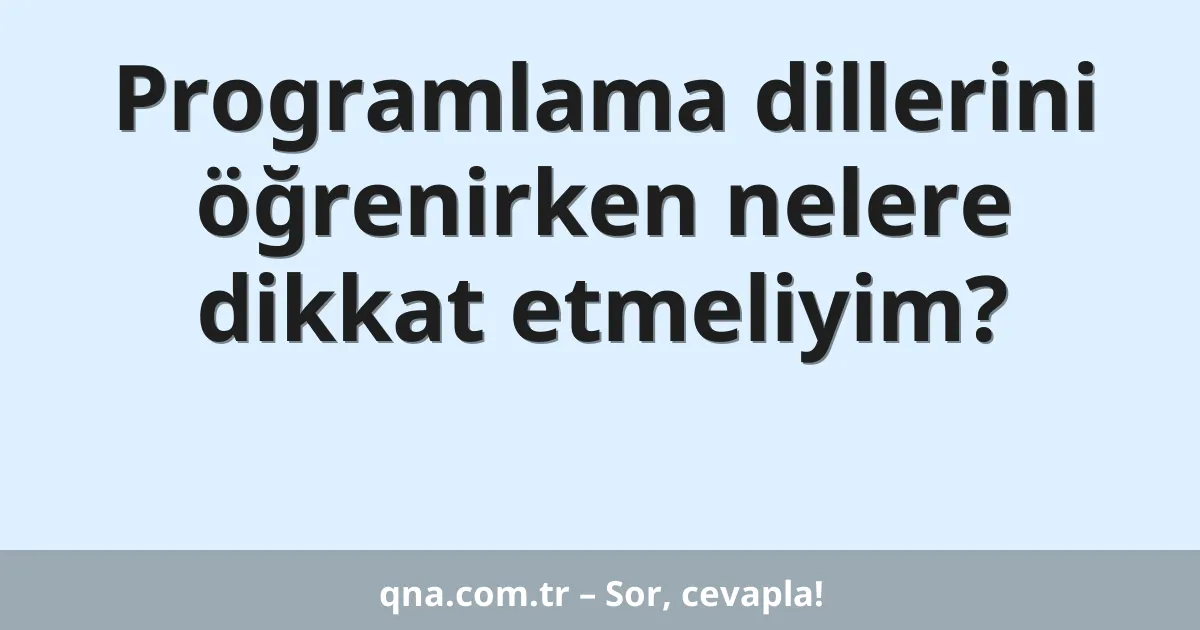Programlama dillerini öğrenirken nelere dikkat etmeliyim?