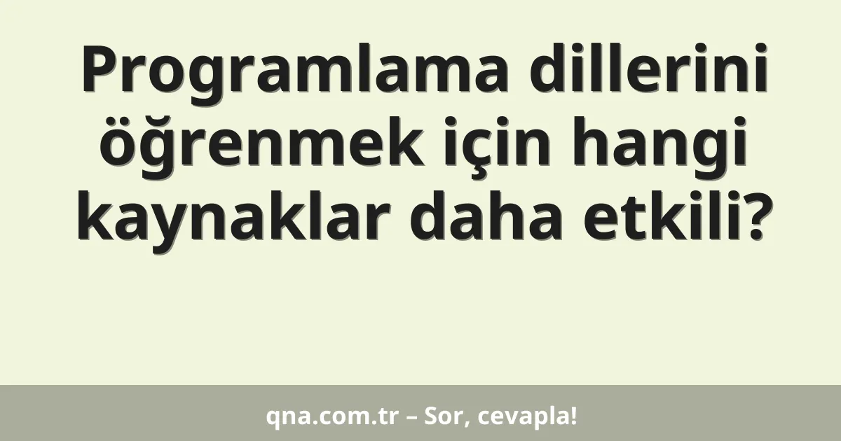 Programlama dillerini öğrenmek için hangi kaynaklar daha etkili?