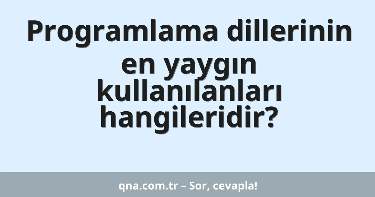 Programlama dillerinin en yaygın kullanılanları hangileridir?