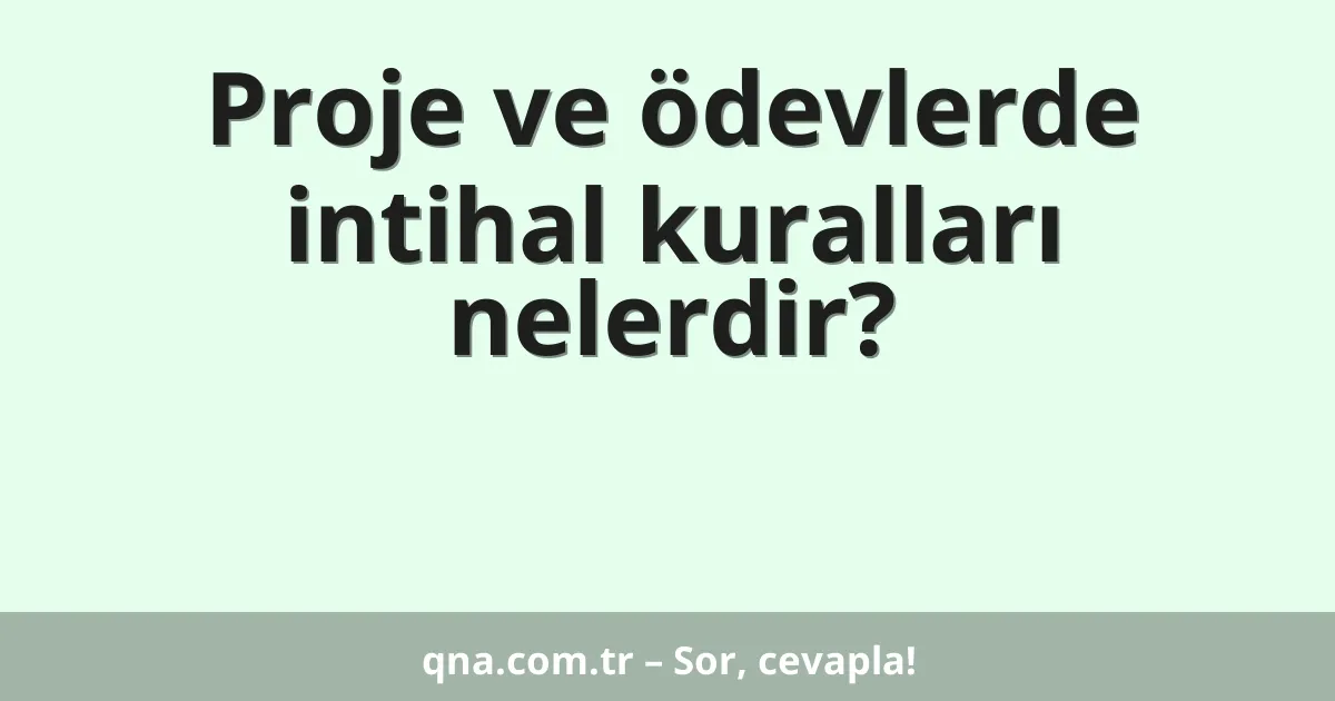 Proje ve ödevlerde intihal kuralları nelerdir?