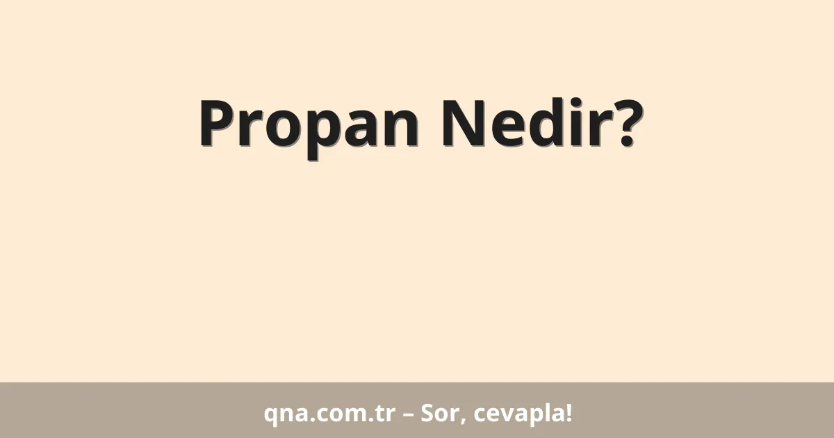 Propan Nedir?