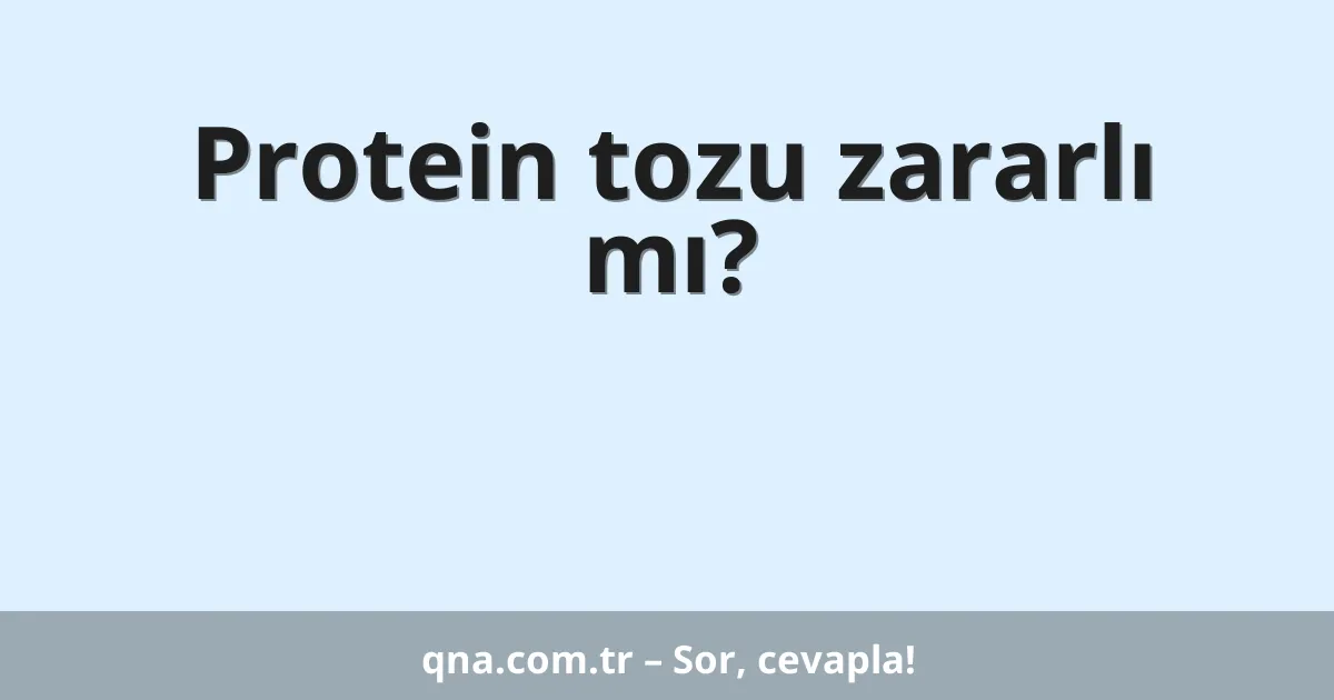 Protein tozu zararlı mı?