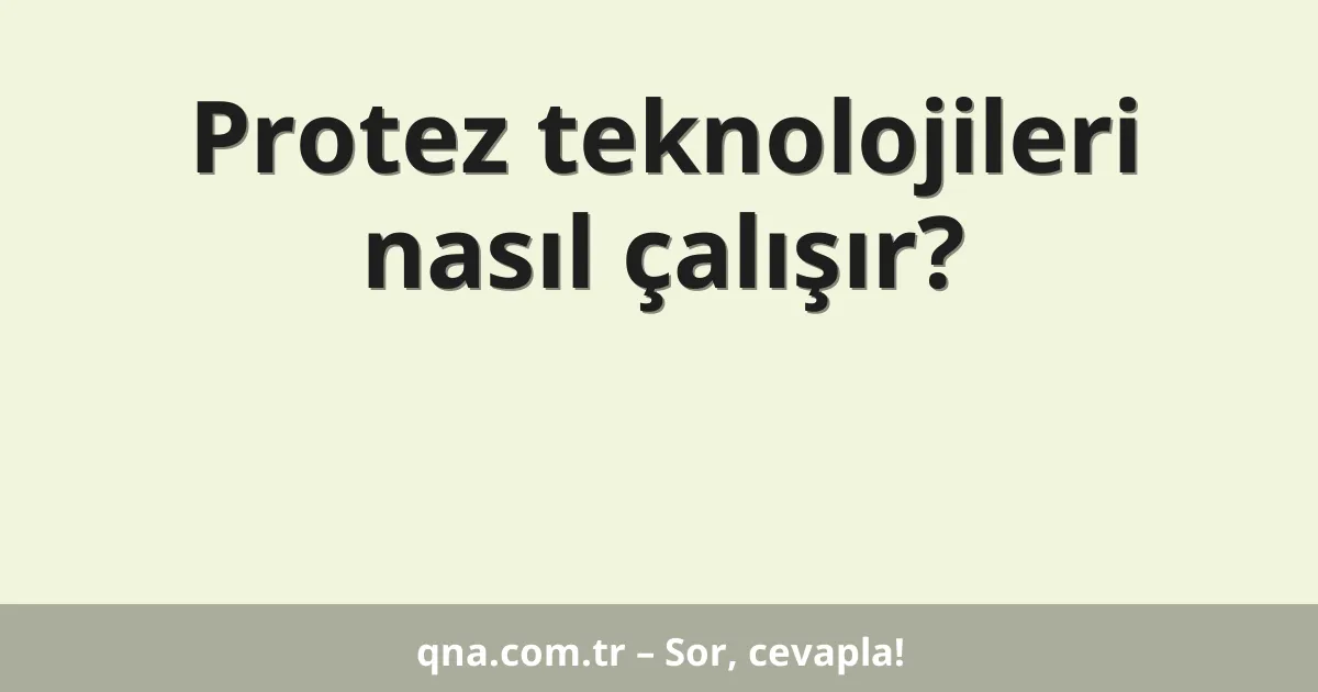Protez teknolojileri nasıl çalışır?