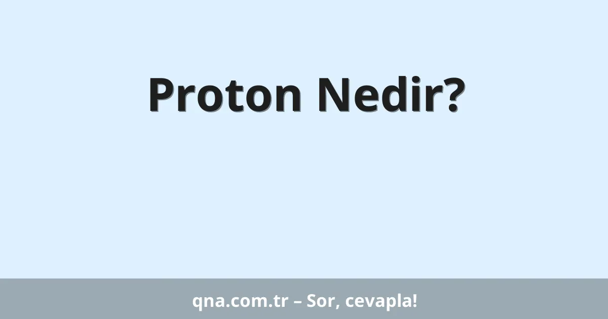 Proton Nedir?