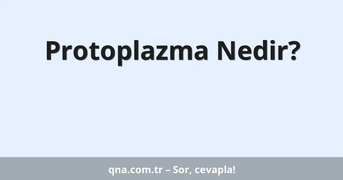 Protoplazma Nedir?