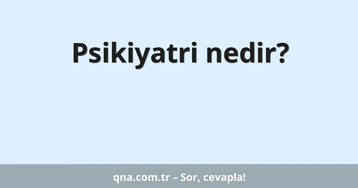 Psikiyatri nedir?