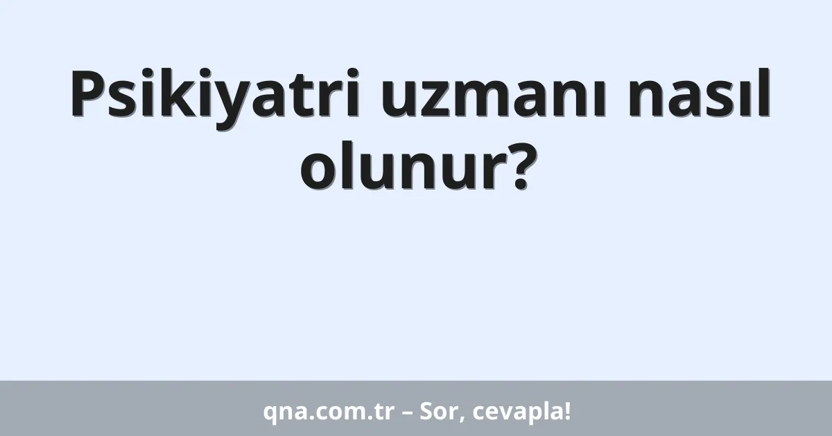 Psikiyatri uzmanı nasıl olunur?