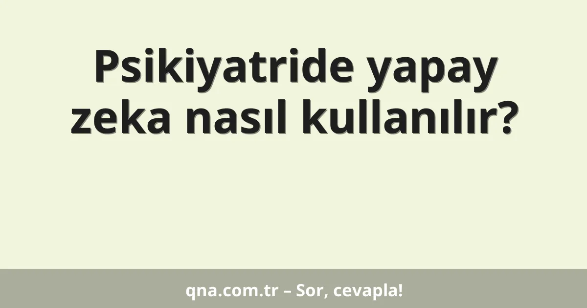 Psikiyatride yapay zeka nasıl kullanılır?