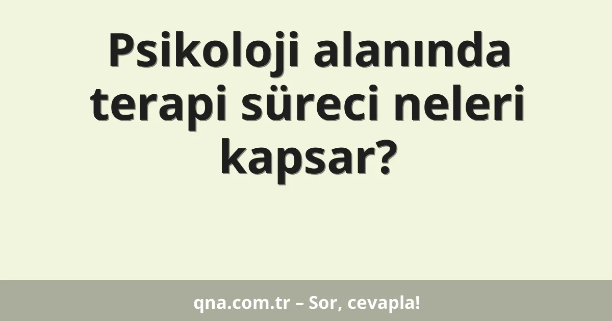 Psikoloji alanında terapi süreci neyi kapsar?