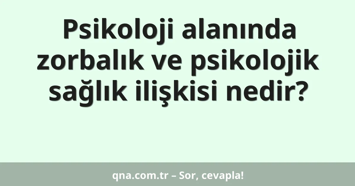 Psikoloji alanında zorbalık ve psikolojik sağlık ilişkisi nedir?