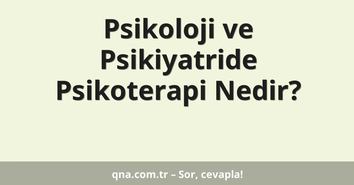 Psikoloji ve Psikiyatride Psikoterapi Nedir?