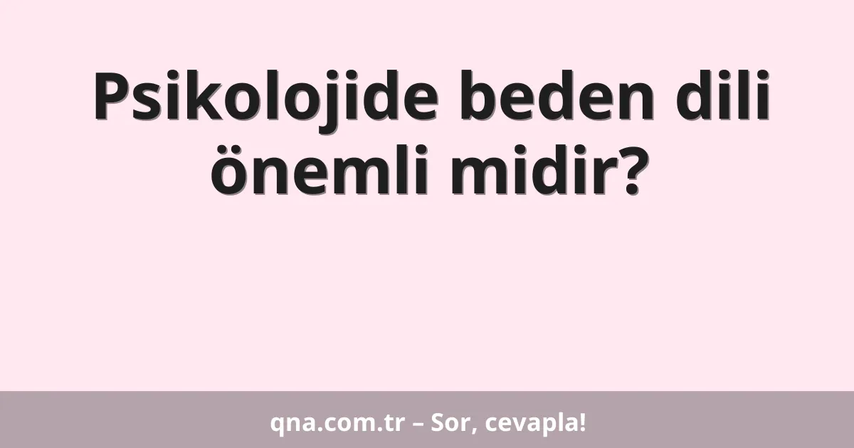 Psikolojide beden dili önemli midir?