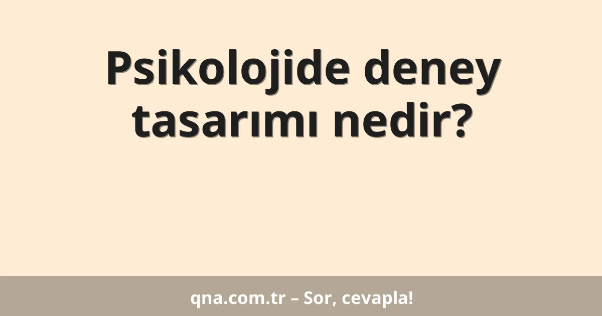 Psikolojide deney tasarımı nedir?