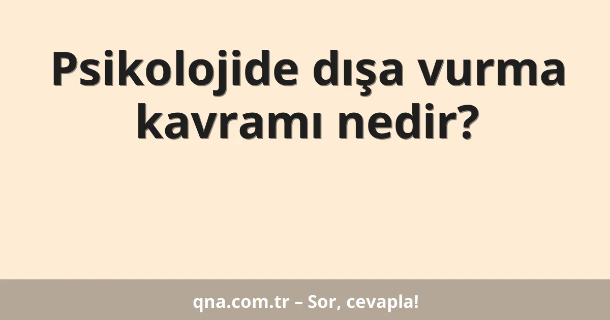 Psikolojide dışa vurma kavramı nedir?