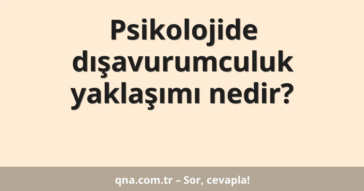 Psikolojide dışavurumculuk yaklaşımı nedir?