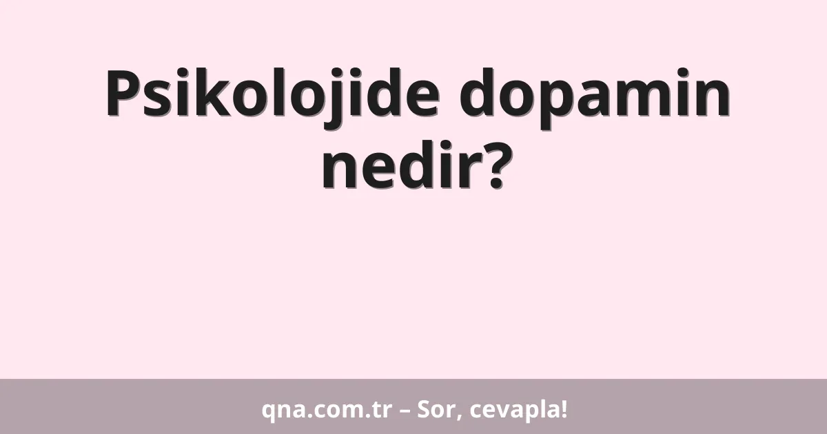 Psikolojide dopamin nedir?