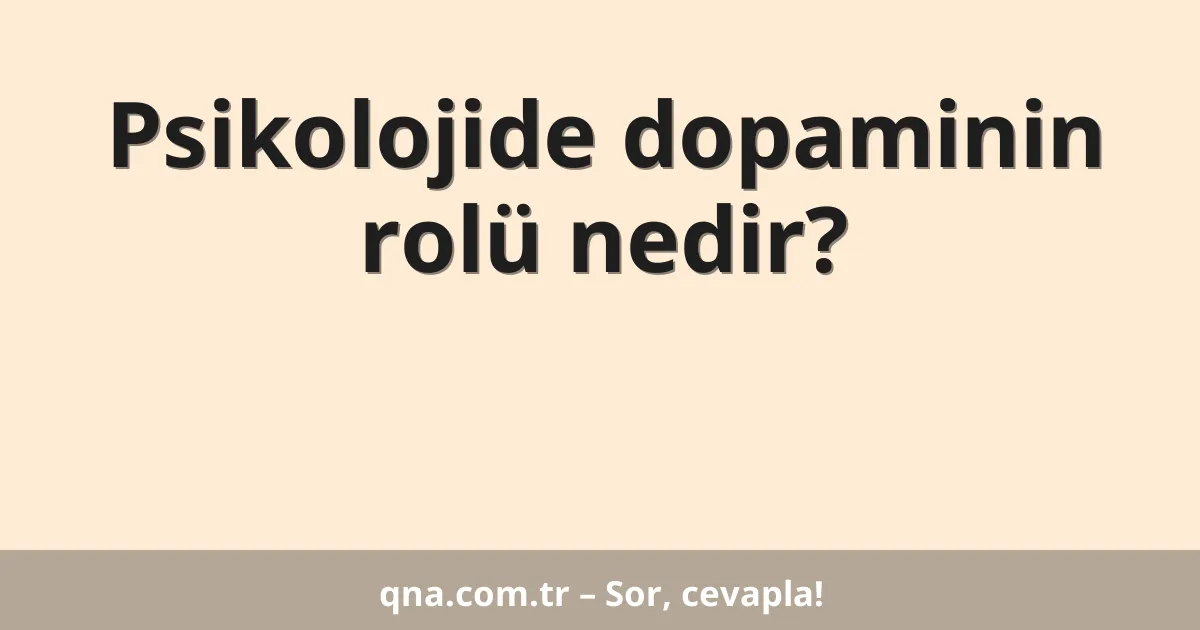Psikolojide dopaminin rolü nedir?