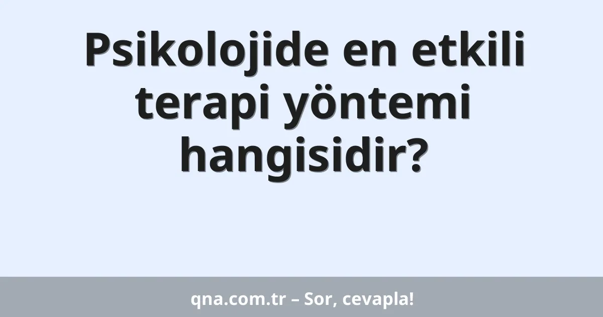 Psikolojide en etkili terapi yöntemi hangisidir?