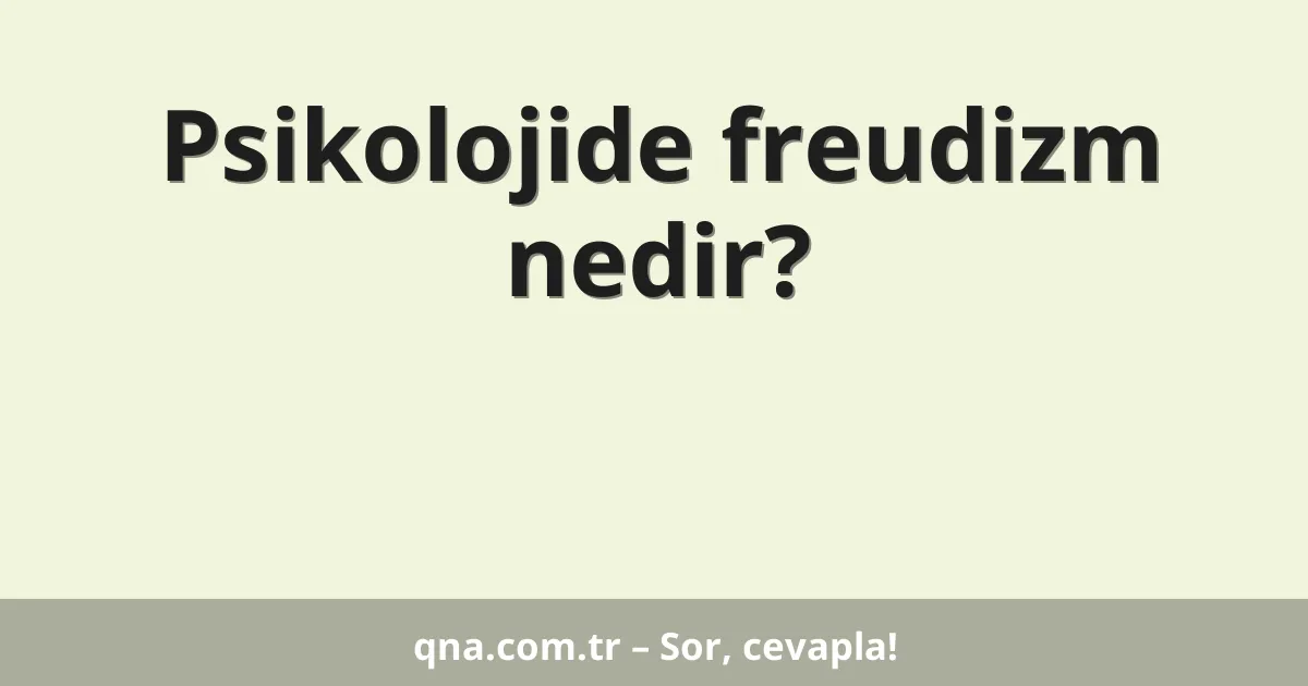 Psikolojide freudizm nedir?