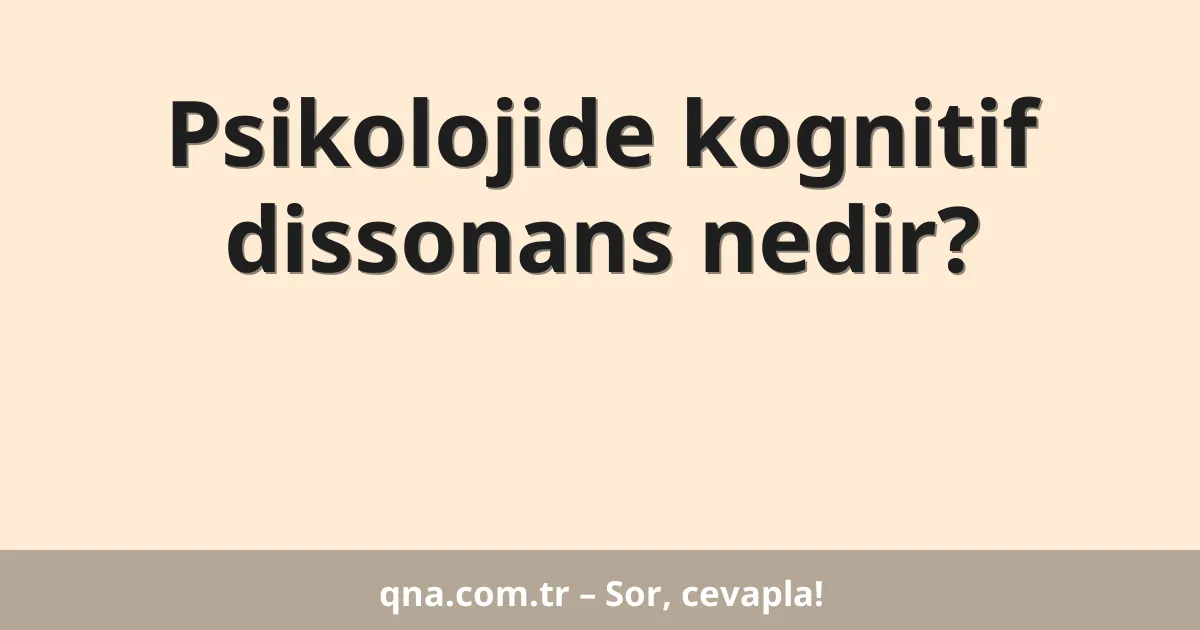 Psikolojide kognitif dissonans nedir?