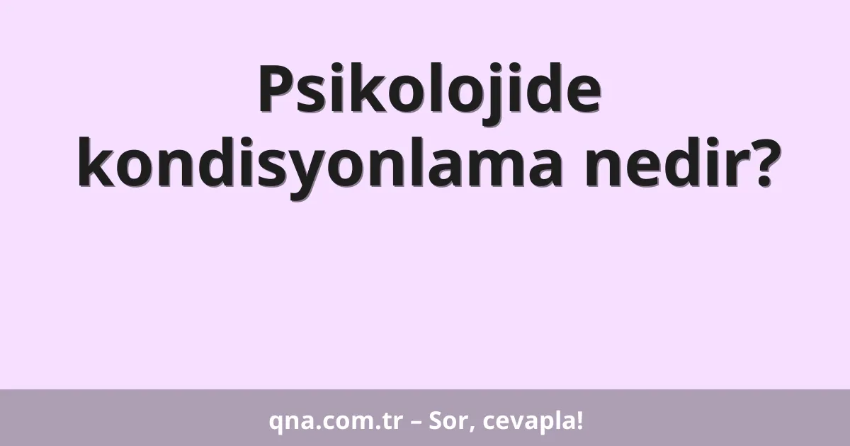 Psikolojide kondisyonlama nedir?