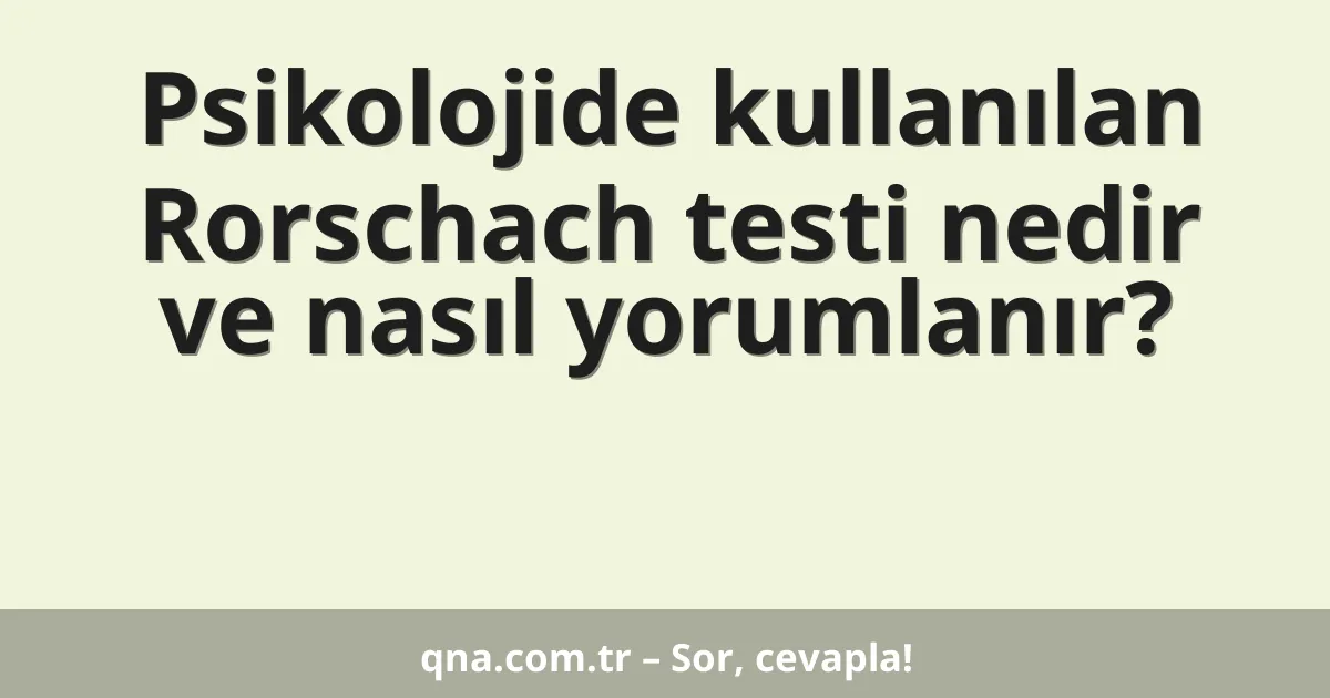 Psikolojide kullanılan Rorschach testi nedir ve nasıl yorumlanır?