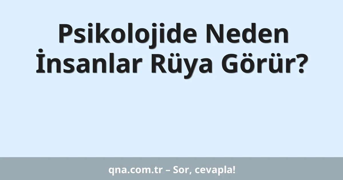 Psikolojide Neden İnsanlar Rüya Görür?
