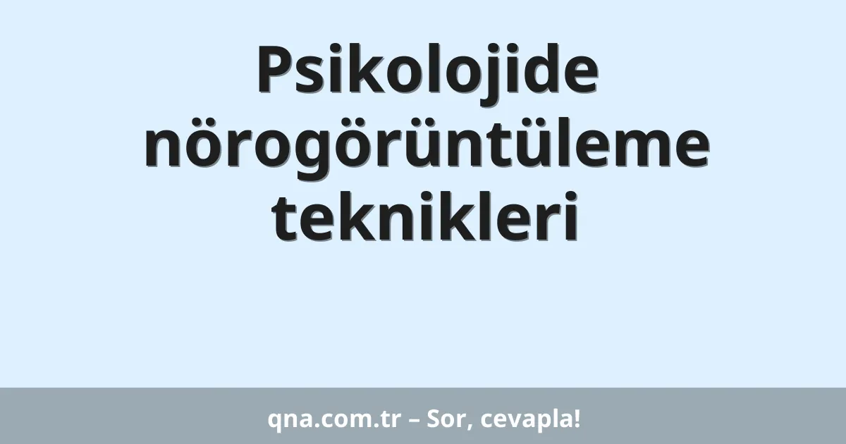 Psikolojide nörogörüntüleme teknikleri
